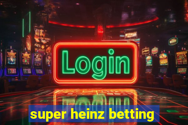 super heinz betting