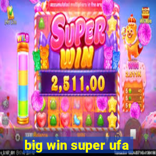 big win super ufa