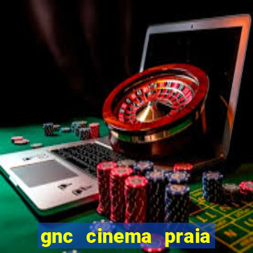 gnc cinema praia de belas