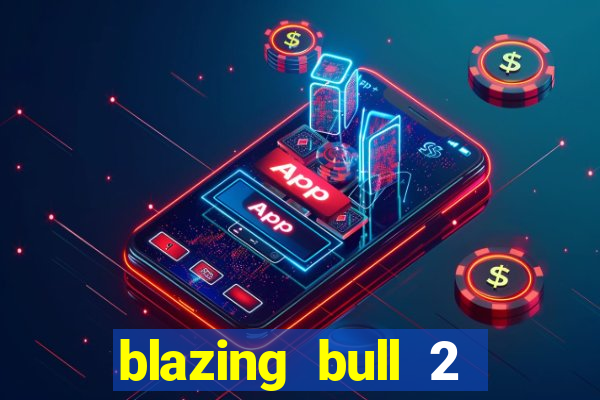 blazing bull 2 mini-max slot free play