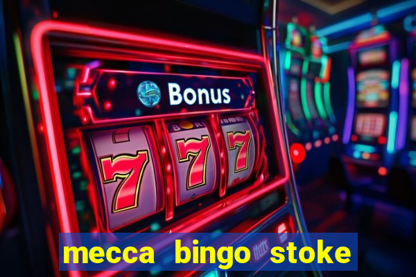 mecca bingo stoke on trent