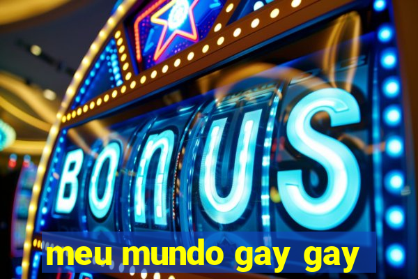 meu mundo gay gay