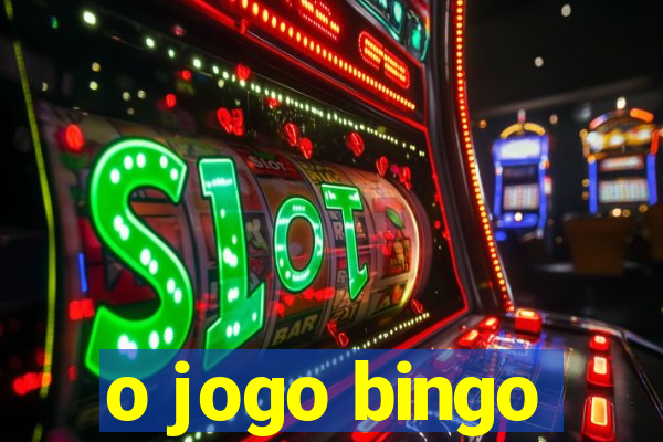 o jogo bingo