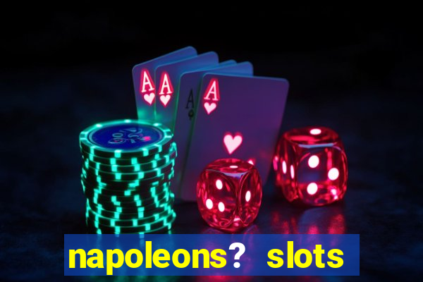 napoleons? slots casino vegas