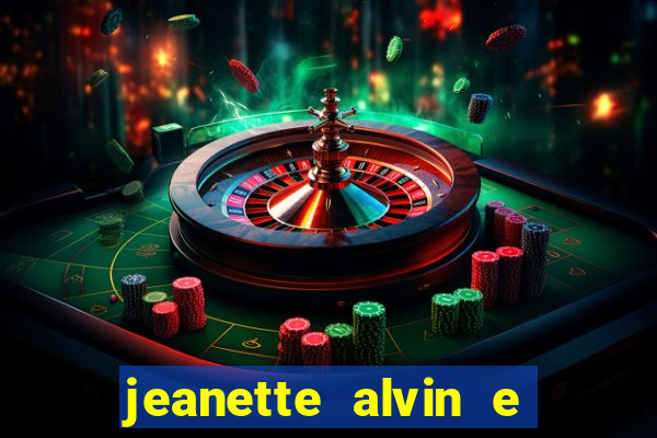 jeanette alvin e os esquilos