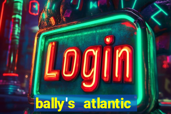 bally's atlantic city hotel & casino