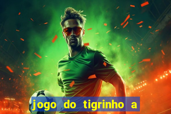 jogo do tigrinho a partir de r$ 5