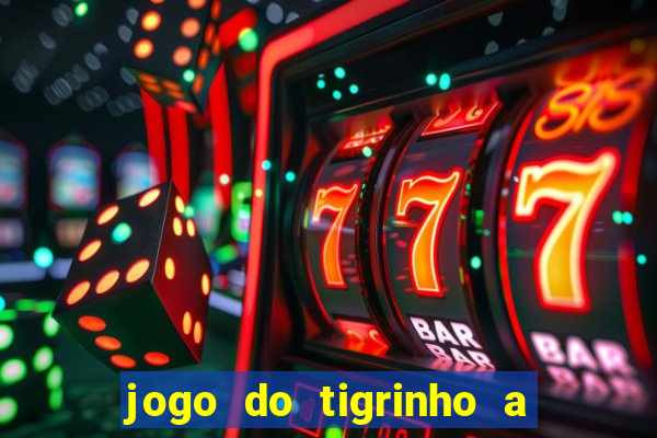 jogo do tigrinho a partir de r$ 5