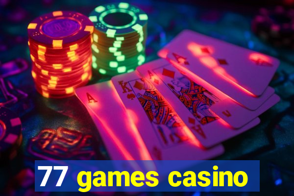 77 games casino