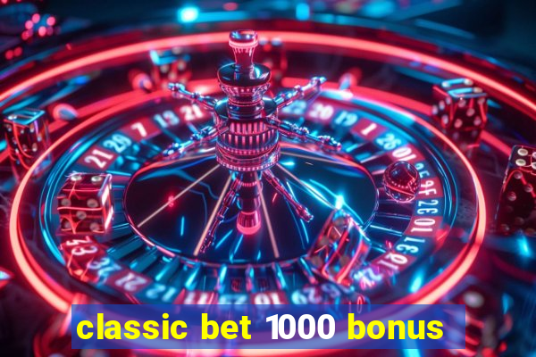 classic bet 1000 bonus