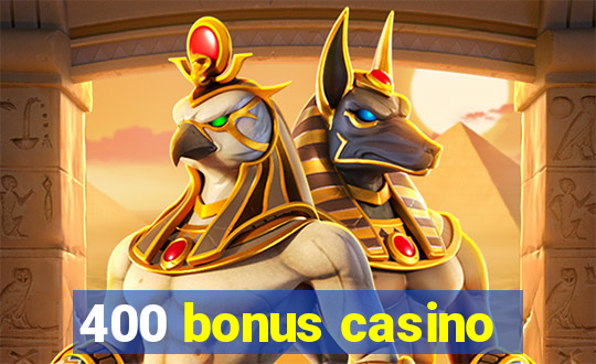 400 bonus casino