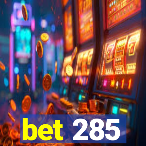 bet 285