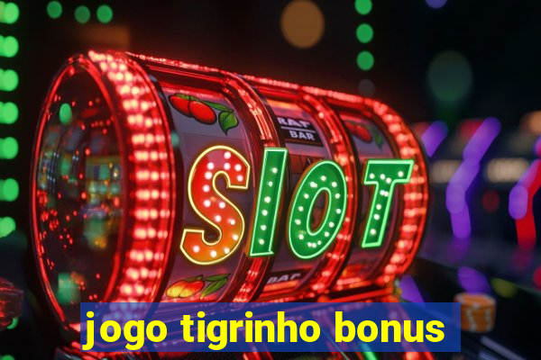 jogo tigrinho bonus