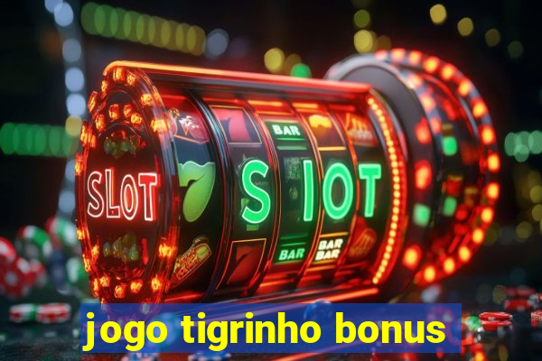 jogo tigrinho bonus