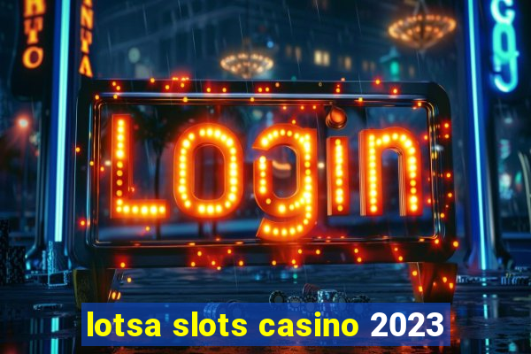 lotsa slots casino 2023