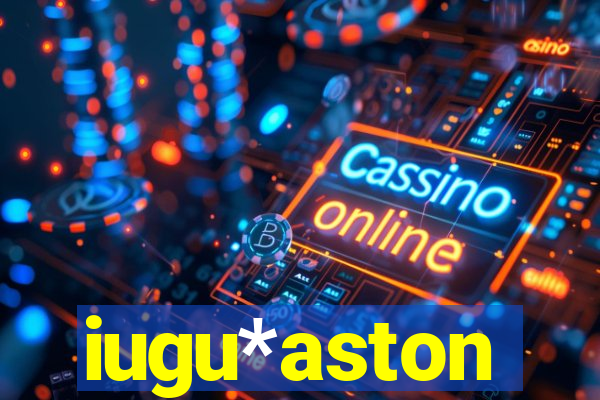 iugu*aston