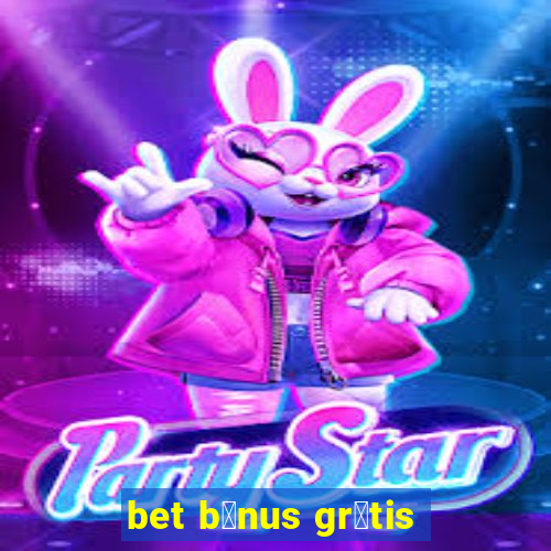 bet b么nus gr谩tis