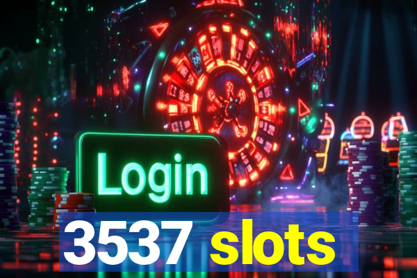 3537 slots