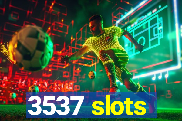 3537 slots