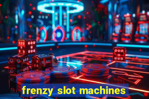 frenzy slot machines