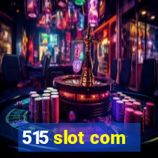 515 slot com