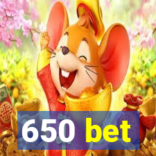 650 bet