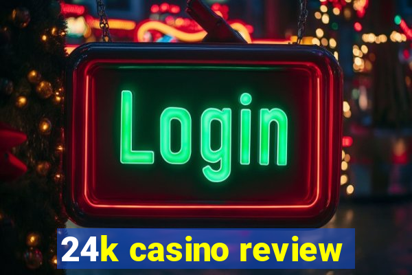 24k casino review