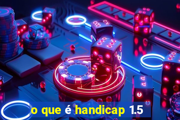 o que é handicap 1.5