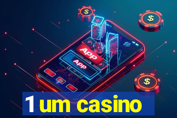 1 um casino