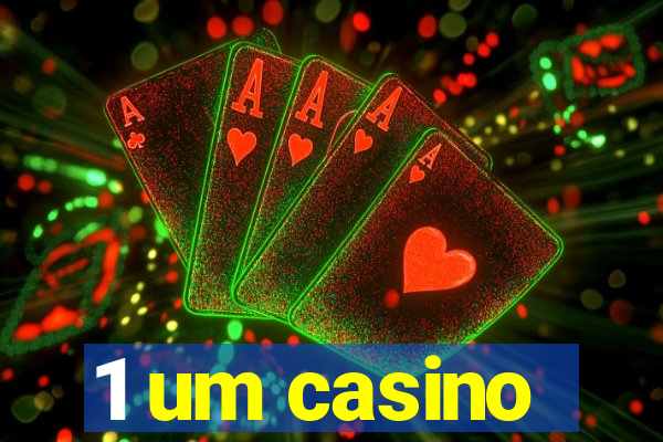 1 um casino