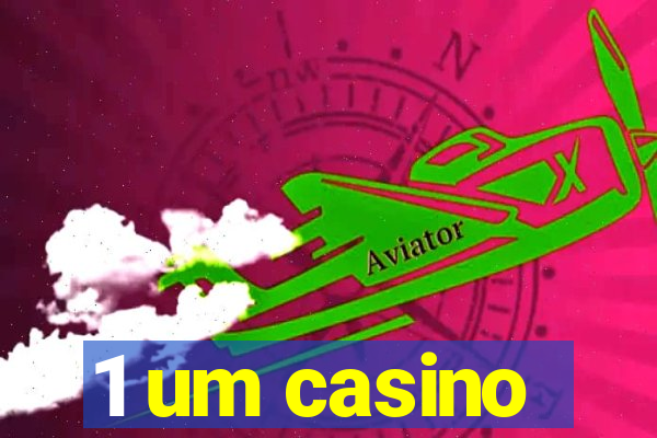 1 um casino