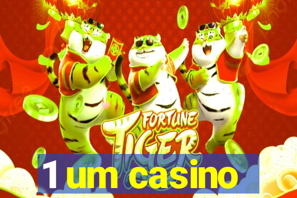 1 um casino