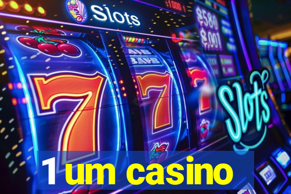 1 um casino