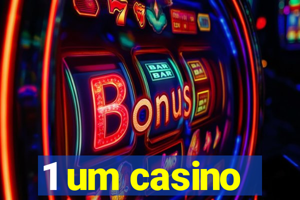 1 um casino