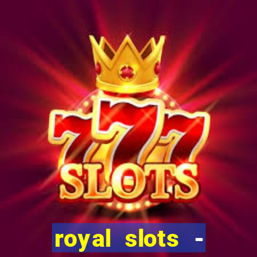 royal slots - casino slots 777