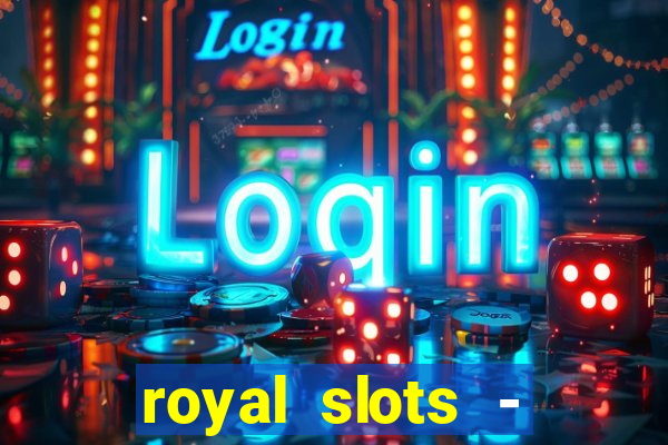 royal slots - casino slots 777