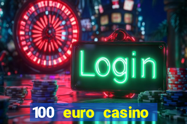 100 euro casino deposit bonus