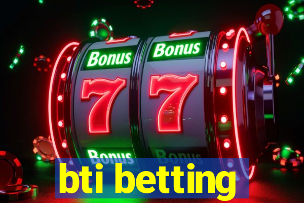 bti betting