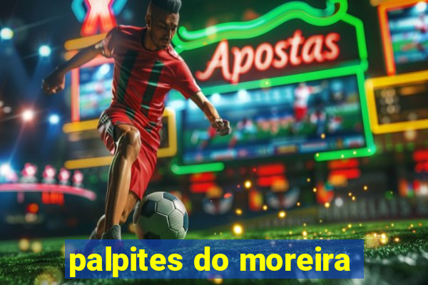 palpites do moreira