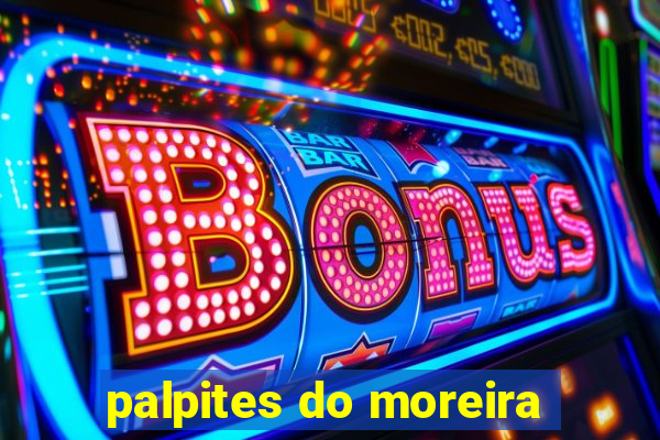 palpites do moreira