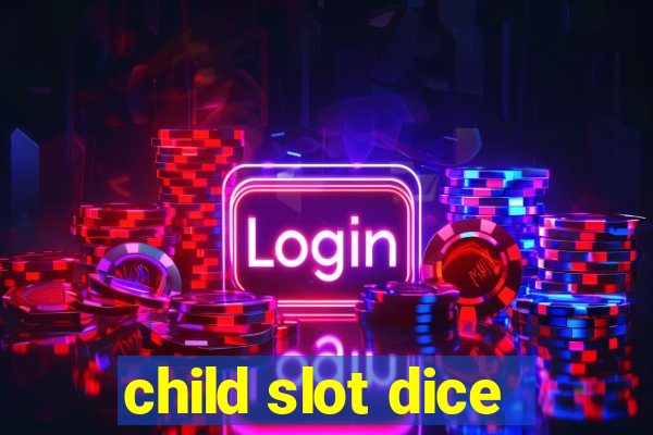 child slot dice