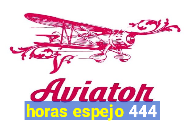 horas espejo 444