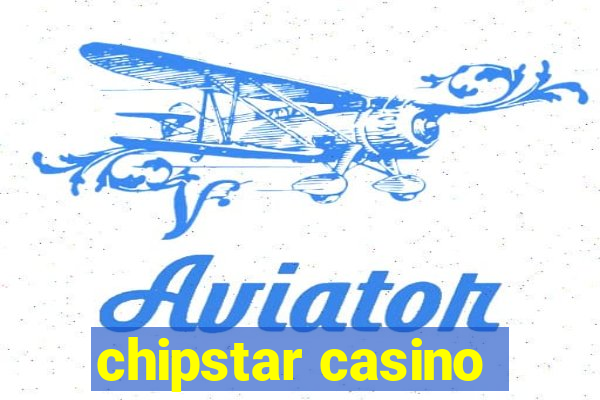 chipstar casino