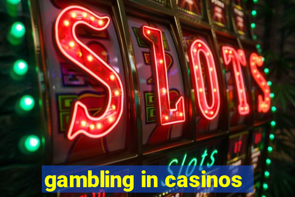 gambling in casinos