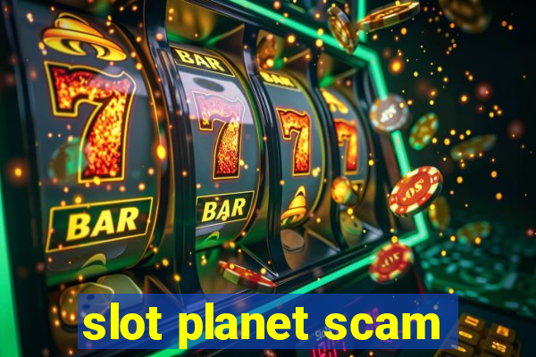 slot planet scam