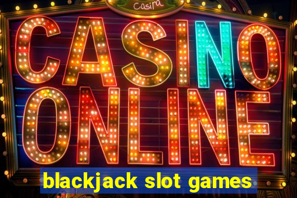 blackjack slot games