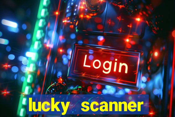 lucky scanner ganhar dinheiro