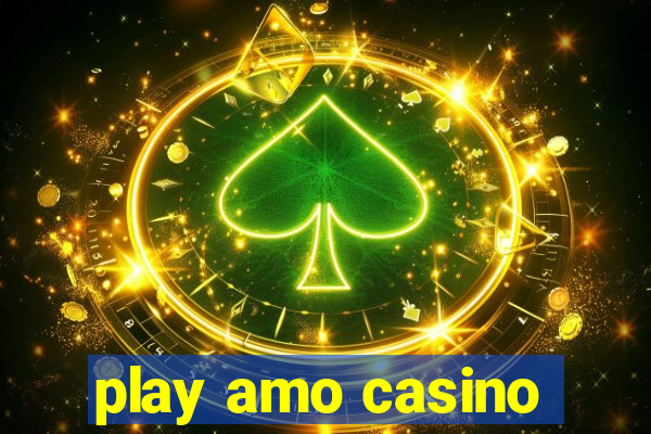 play amo casino