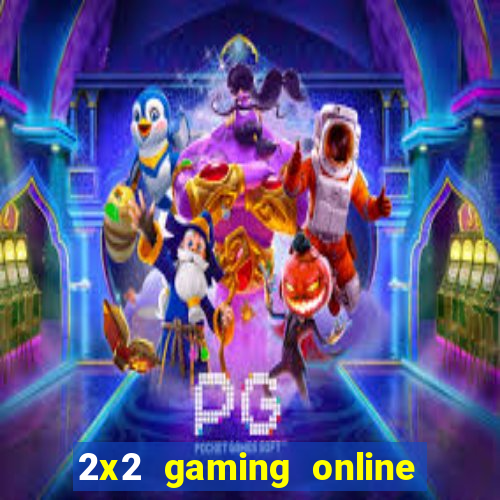 2x2 gaming online casino sites