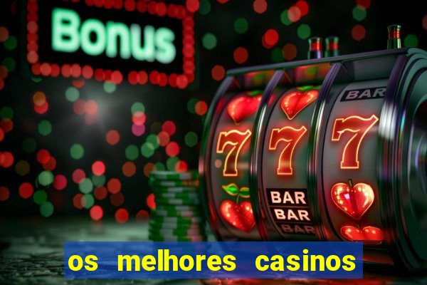 os melhores casinos online do mundo